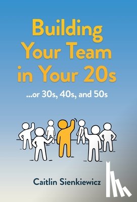Sienkiewicz, Caitlin - Sienkiewicz, C: Building Your Team in Your 20s