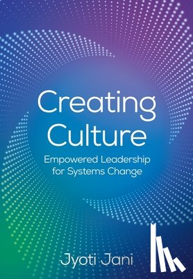 Jani, Jyoti - Creating Culture: Empowered Leadership For Systems Change