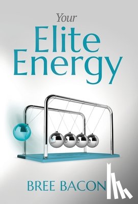 Bacon, Bree - Your Elite Energy: A Blueprint to Break Free from Burnout and Restore Your Vitality