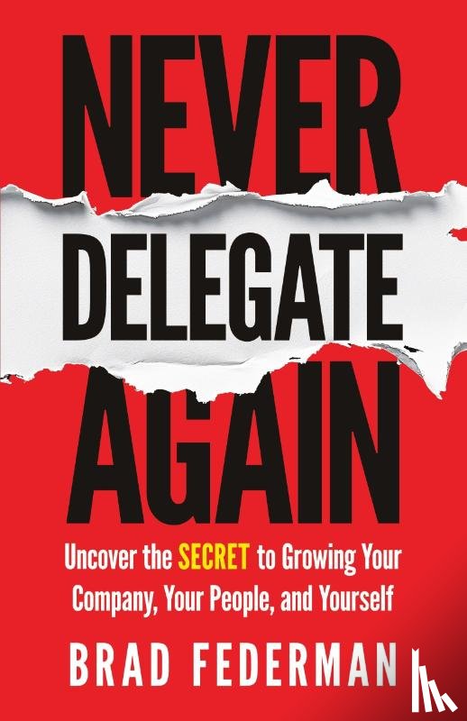 Federman, Brad - Never Delegate Again