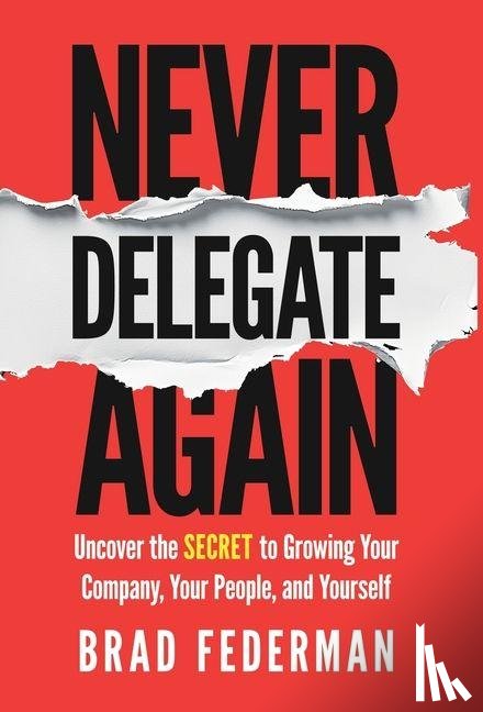 Federman, Brad - Federman, B: Never Delegate Again