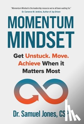 Jones, Samuel - Momentum Mindset: Get Unstuck. Move. Achieve When It Matters Most