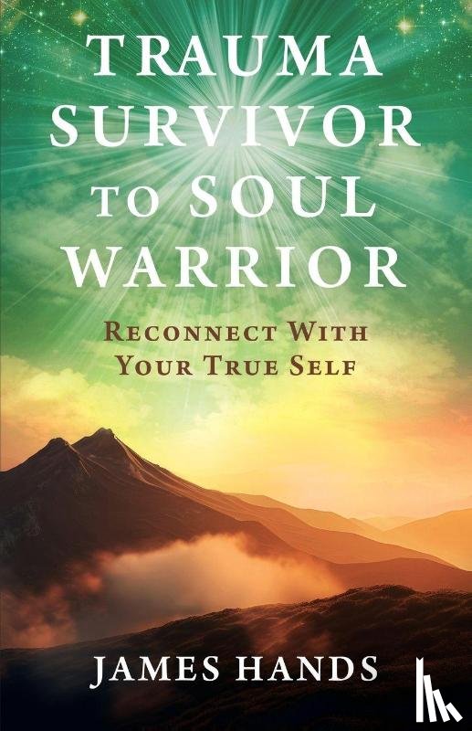 Hands, James - Trauma Survivor to Soul Warrior