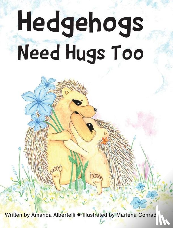 Albertelli, Amanda - Hedgehogs Need Hugs Too