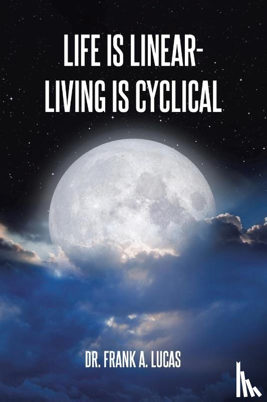 Lucas, Frank A. - Life Is Linear - Living Is Cyclical