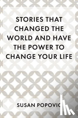 Popovic, Susan - Stories That Changed the World and Have the Power to Change Your Life