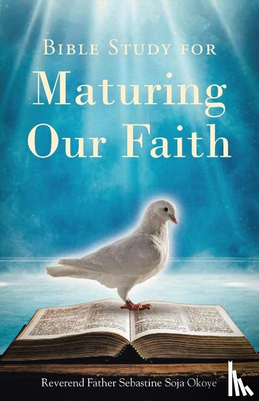 Okoye, Reverend Father Sebastine Soja - Bible Study for Maturing Our Faith