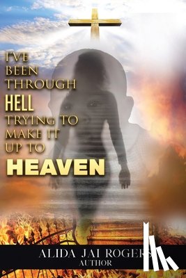 Rogers, Alida Jai - I've Been through Hell Trying to Make It Up to Heaven