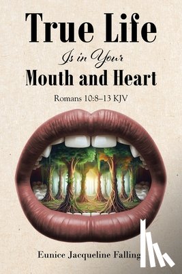 Fallings, Eunice Jacqueline - True Life Is in Your Mouth and Heart