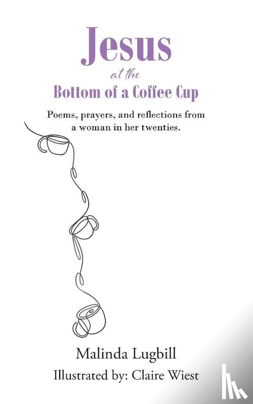 Lugbill, Malinda - Jesus at the Bottom of a Coffee Cup