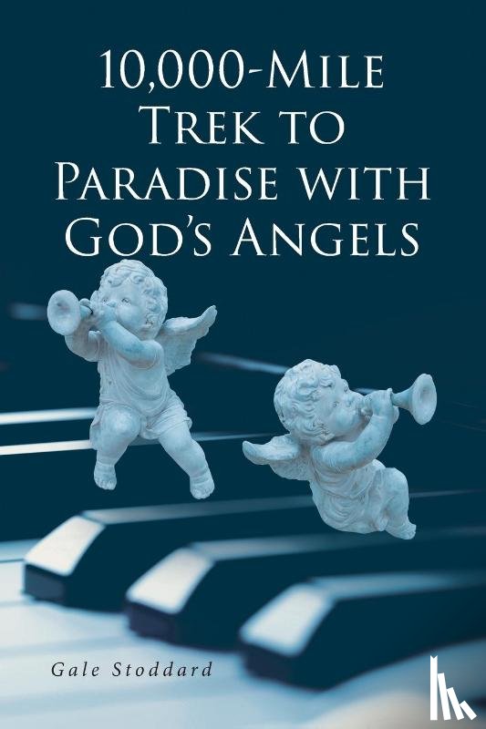 Stoddard, Gale - 10,000-Mile Trek to Paradise with God's Angels