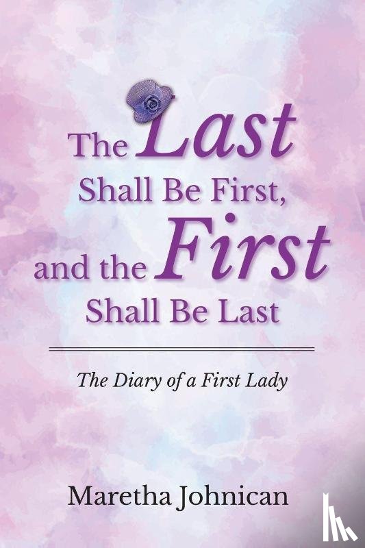 Johnican, Maretha - The Last Shall Be First, and the First Shall Be Last