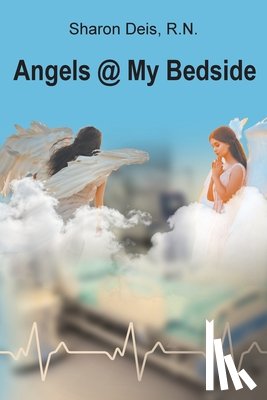 R. N., Sharon Deis - Angels @ My Bedside