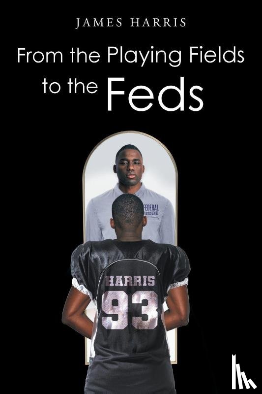 Harris, James - From the Playing Fields to the Feds