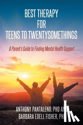 Pantaleno, Anthony - Best Therapy for Teens to Twentysomethings: A Parent's Guide to Finding Mental Health Support