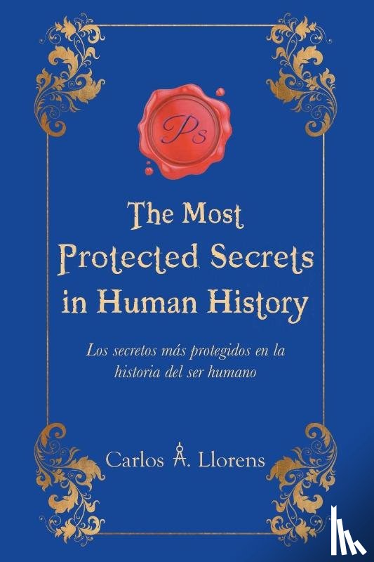 Llorens, Carlos A. - The Most Protected Secrets in Human History