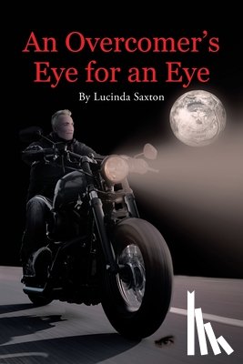 Saxton, Lucinda - An Overcomer's Eye for an Eye