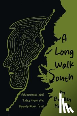 Herrick, Bradley - A Long Walk South: Adventures and Tales from the Appalachian Trail