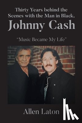 Laton, Allen - Thirty Years behind the Scenes with the Man in Black, Johnny Cash