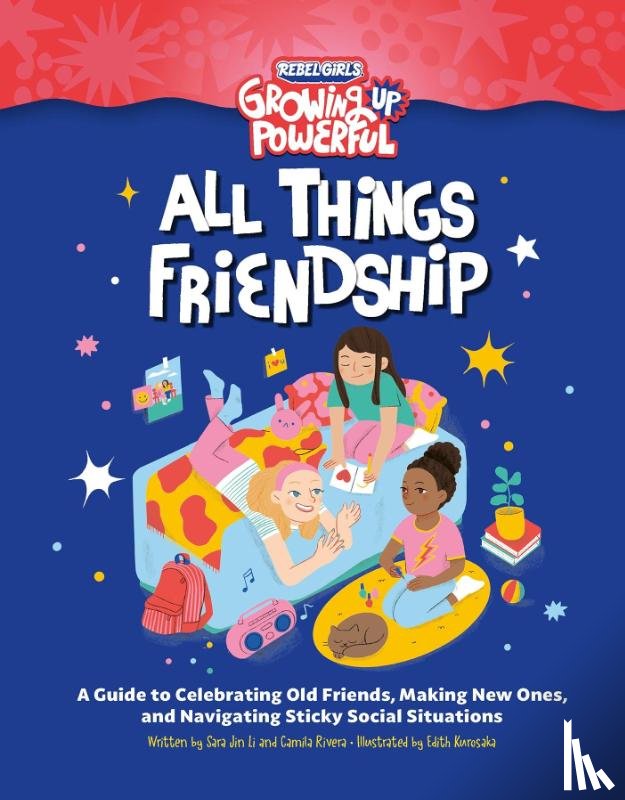 Rebel Girls, Li, Sara Jin, Rivera, Camila - Rebel Girls All Things Friendship