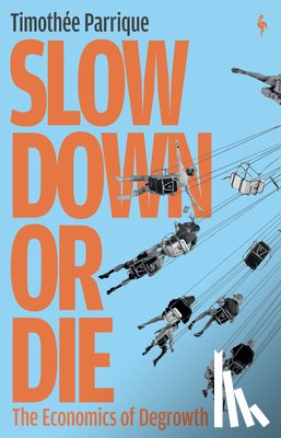 Parrique, Timothée - Slow Down or Die: The Economics of Degrowth
