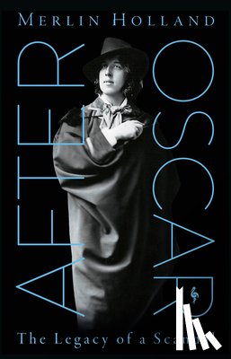 Holland, Merlin - After Oscar: The Legacy of a Scandal