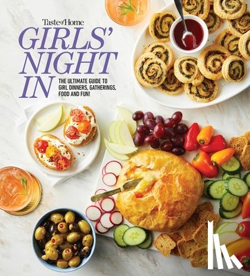 Taste of Home - Taste of Home Girls Night in: The Ultimate Guide to Girl Dinners, Recipes & Hosting Parties