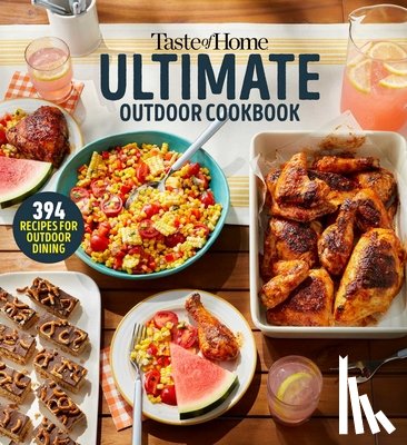 Taste of Home - Taste of Home Ultimate Outdoor Cookbook: Take a Bite Out of Summer with 394 Grilled Greats, Picnic Classics, Bon-Fire Treats, Poolside Munchies and Mo