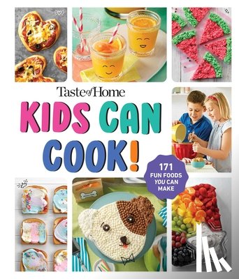 Taste of Home - Taste of Home Kids Can Cook!: 171 Easy Family-Friendly Recipes - Junior Chef Cookbook