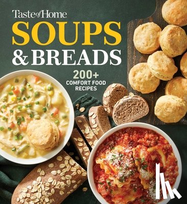 Taste of Home - Taste of Home Soups & Breads: 200+ Comforting Recipes for Soups, Stews, Chowders, and Homemade Breads