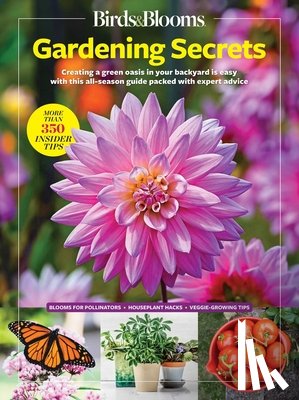 Birds &. Blooms - Birds & Blooms Gardening Secrets: All-Season Guide with Expert Tips and DIY Ideas for Thriving Gardens