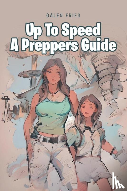 Fries, Galen - Up To Speed A Preppers Guide