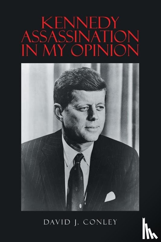 Conley, David J. - Kennedy Assassination in My Opinion