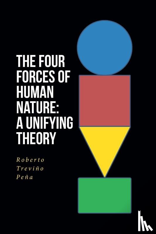 Treviño Peña, Roberto - The Four Forces of Human Nature