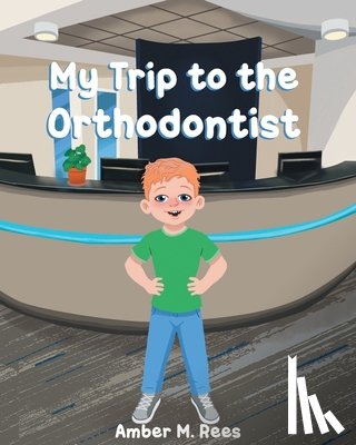 Rees, Amber M. - My Trip to the Orthodontist