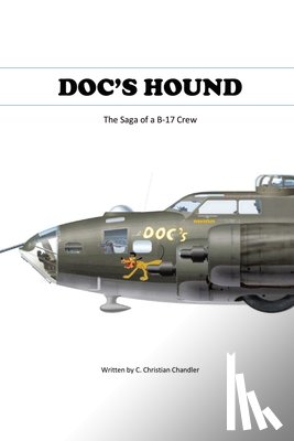 Chandler, C. Christian - Doc's Hound: A Saga of a B-17 Crew