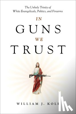 Kole, William J. - In Guns We Trust