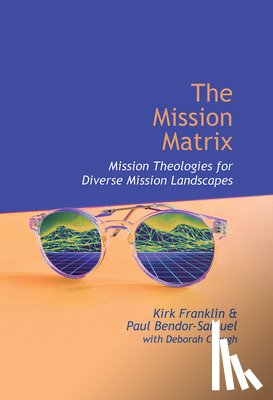 Franklin, Kirk - The Mission Matrix: Mission Theologies for Diverse Mission Landscapes