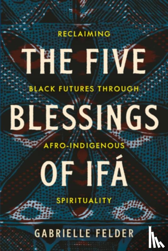Felder, Gabrielle - The Five Blessings of Ifa