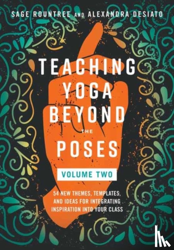 Rountree, Sage, DeSiato, Alexandra - Teaching Yoga Beyond the Poses, Volume 2