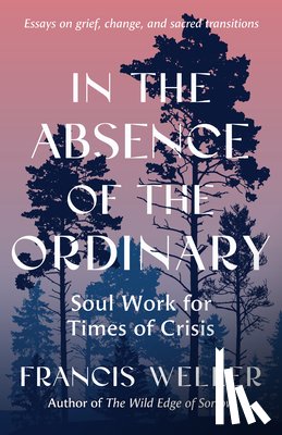 Weller, Francis - In the Absence of the Ordinary