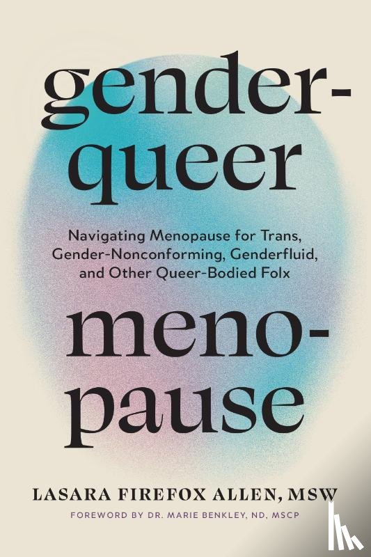 Allen, Lasara Firefox - Genderqueer Menopause