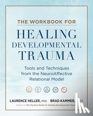 Heller, Laurence, Kammer, Brad J. - The Workbook for Healing Developmental Trauma