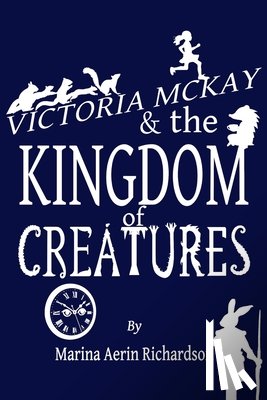 Richardson, Marina Aerin - Victoria McKay and the Kingdom of Creatures