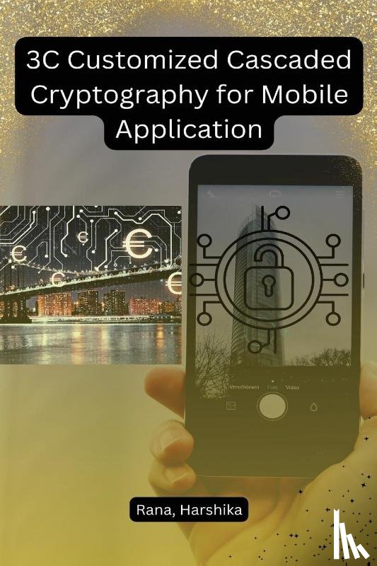 Harshika, Rana - 3C Customized Cascaded Cryptography for Mobile Application