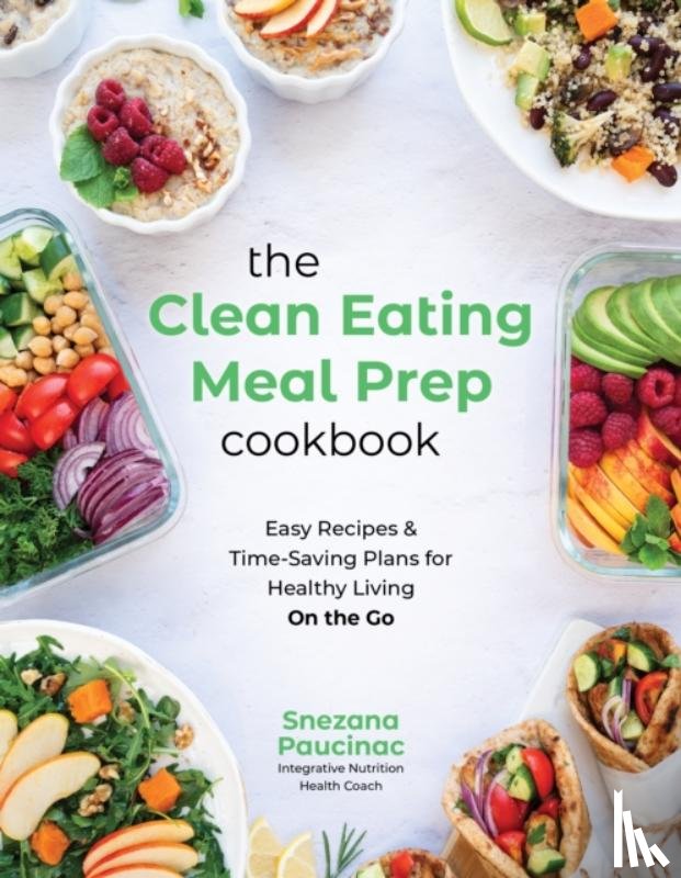 Paucinac, Snezana - The Clean Eating Meal Prep Cookbook