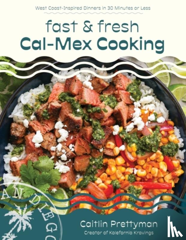 Prettyman, Caitlin - Fast and Fresh Cal-Mex Cooking