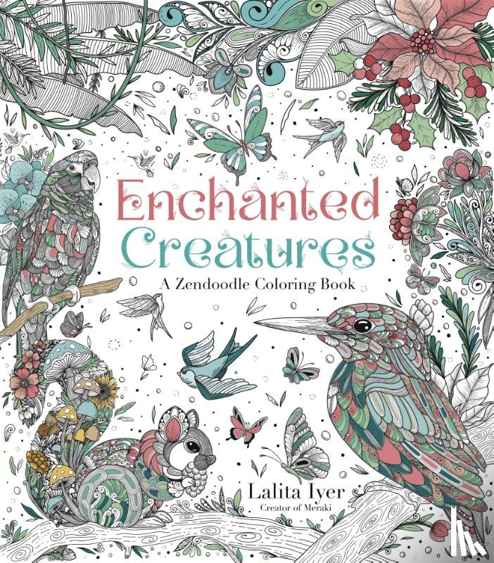 Iyer, Lalita - Enchanted Creatures: A Zendoodle Coloring Book