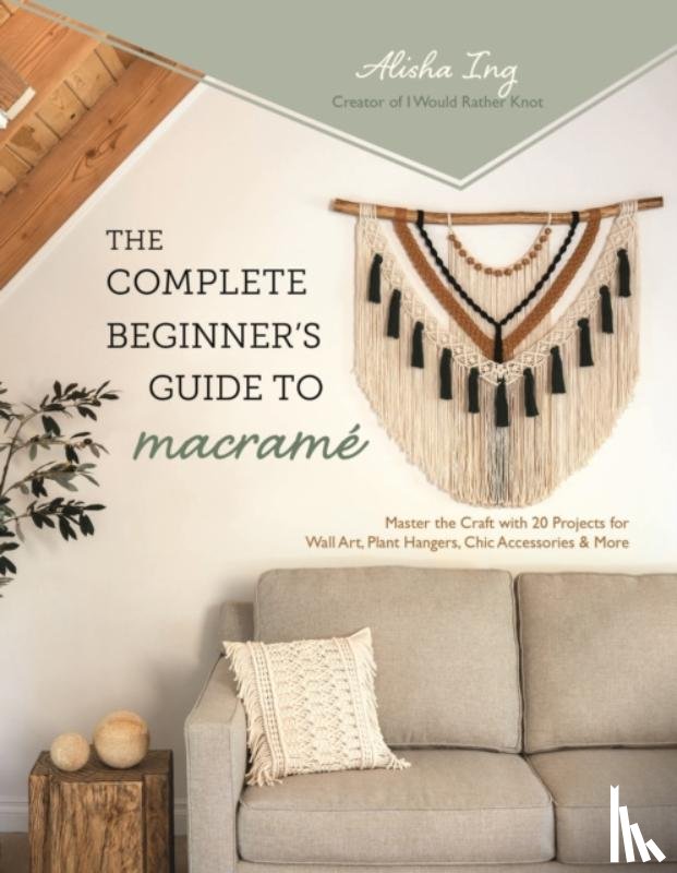 Ing, Alisha - The Complete Beginner's Guide to Macrame