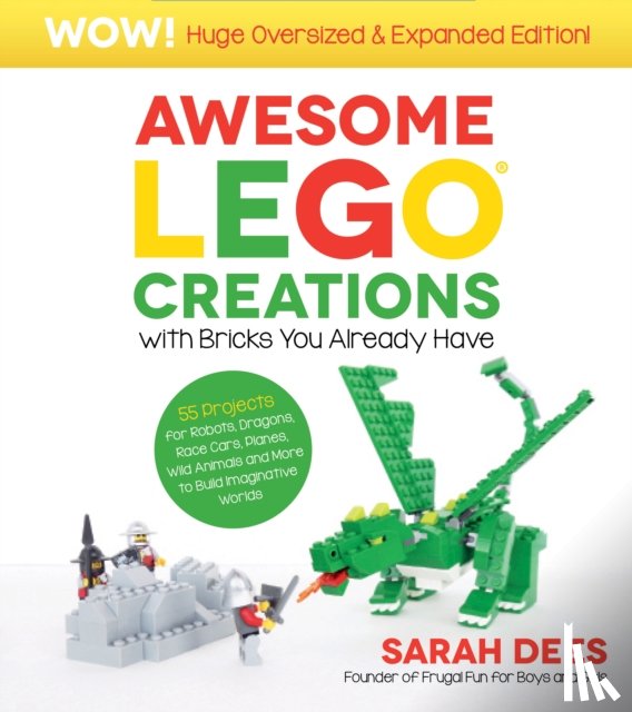 Dees, Sarah - Awesome LEGO Creations with Bricks You Already Have: Oversized & Expanded Edition!